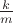 $\[\frac{k}{m}\]$
