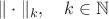 $\|\cdot\|_k,\quad k\in\mathbb{N}$