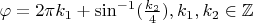$\varphi = 2\pi k_1 + \sin^{-1}(\frac{k_2}{4}), k_1, k_2 \in \mathbb Z$