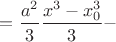 $= \dfrac{a^2}{3}\dfrac{x^3-x_0^3}3-$