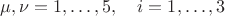 $\mu,\nu=1,\ldots,5,\quad i=1,\ldots,3$