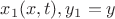 $x_1(x,t), y_1=y$