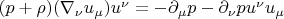 $(p+\rho)(\nabla_{\nu}u_{\mu})u^{\nu}=-\partial_{\mu}p-\partial_{\nu}pu^{\nu}u_{\mu}$