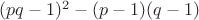 $(pq-1)^2-(p-1)(q-1)$