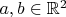 $a,b\in\mathbb{R}^2$
