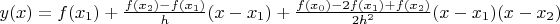 $y(x)=f(x_1)+\frac{f(x_2)-f(x_1)}h(x-x_1)+\frac{f(x_0)-2f(x_1)+f(x_2)}{2h^2}(x-x_1)(x-x_2)$