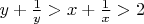 $y+\frac{1}{y} >  x+\frac{1}{x} > 2 $