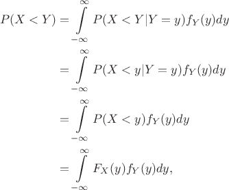 $$\begin{aligned}
P (X<Y)
&= \int\limits_{-\infty}^{\infty} P(X<Y|Y=y)f_Y(y)dy\\
&= \int\limits_{-\infty}^{\infty} P(X<y|Y=y)f_Y(y)dy\\
&= \int\limits_{-\infty}^{\infty} P(X<y)f_Y(y)dy\\
&= \int\limits_{-\infty}^{\infty} F_X(y)f_Y(y)dy,
\end{aligned}$$