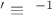 $\phantom{i}' \equiv \phantom{i}^{-1}$