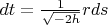 $dt = \frac{1}{\sqrt{-2h}} r ds$