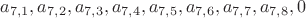 $
 a_{7,1}, a_{7,2}, a_{7,3}, a_{7,4}, a_{7,5}, a_{7,6}, a_{7,7}, a_{7,8}, 0
$