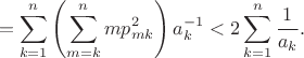 $$=\sum_{k=1}^n\left(\sum_{m=k}^nmp_{mk}^2\right)a_k^{-1}<2\sum_{k=1}^n\frac1{a_k}.$$