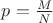 $p=\frac{M}{N}$