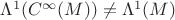 $\Lambda^1(C^{\infty}(M))\neq\Lambda^1(M)$