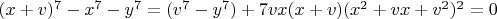 $(x+v)^7-x^7-y^7=(v^7-y^7)+7vx(x+v)(x^2+vx+v^2)^2=0$