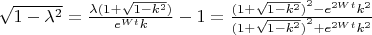 $\[\sqrt{1-{{\lambda }^{2}}}=\frac{\lambda (1+\sqrt{1-{{k}^{2}}})}{{{e}^{Wt}}k}-1=\frac{{{(1+\sqrt{1-{{k}^{2}}})}^{2}}-{{e}^{2Wt}}{{k}^{2}}}{{{(1+\sqrt{1-{{k}^{2}}})}^{2}}+{{e}^{2Wt}}{{k}^{2}}}\] $