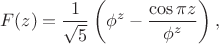 $$ F(z) = \frac{1}{\sqrt{5}} \left( \phi^z - \frac{\cos{\pi z}}{\phi^z} \right), $$