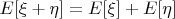 $E[\xi+\eta]=E[\xi]+E[\eta]$