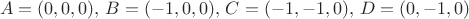 $$
A = (0,0,0),\, B = (-1,0,0),\, C = (-1,-1,0),\, D = (0,-1,0)
$$