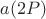 $a(2P)$