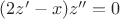 $(2z'-x)z''=0$