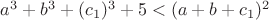 $a^3+b^3+(c_1)^3+5<(a+b+c_1)^2$