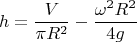 $$h = \frac{V}{{\pi R^2 }} - \frac{{\omega ^2 R^2 }}{{4g}}$$
