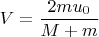 $$V = \frac {2mu_0}{M+m} $$