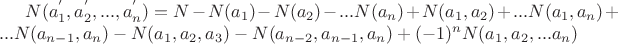 $N(a^{'}_1, a^{'}_2,...,a^{'}_n)=N-N(a_1)-N(a_2)-...N(a_n)+N(a_1,a_2)+...N(a_1,a_n)+...N(a_{n-1},a_n)-N(a_1,a_2,a_3)-N(a_{n-2},a_{n-1},a_n)+(-1)^nN(a_1,a_2,...a_n)$