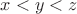$x < y  < z$