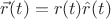 $\vec{r}(t) =r(t) \hat{r} (t) $