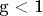 g < 1