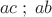 \[ac\;;\;ab\]
