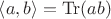 $\left<a,b\right> = \mathrm{Tr}(ab)$
