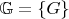 $\mathbb{G}=\left\{ G\right\}$