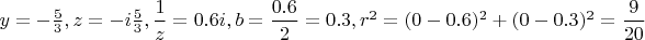 $y=-\frac 53, z=-i\frac 53, \dfrac 1z=0.6i, b=\dfrac {0.6}2=0.3,
 r^2=(0-0.6)^2+(0-0.3)^2=\dfrac 9{20}$