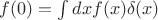$f(0)=\int dx f(x) \delta(x)$