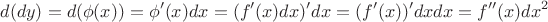 $$ d(dy)= d( \phi (x)) = \phi ' (x) dx = (f'(x)dx)'dx = (f'(x))'dxdx=f''(x)dx ^ {2} $$