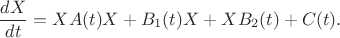 $$\dfrac{dX}{dt}=XA(t)X+B_1(t)X+XB_2(t)+C(t).$$