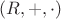 $(R, +, \cdot)$
