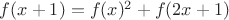 $f(x+1)=f(x)^2+f(2x+1)$