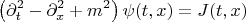 $$
\left( \partial_t^2 - \partial_x^2 + m^2 \right) \psi(t, x) = J(t, x)
$$