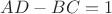 $AD-BC=1$