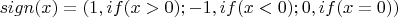 $sign(x)= (1, if(x>0); -1, if(x<0); 0, if(x=0))$