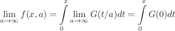 $$\lim\limits_{a \to \infty}^{}f(x,a)=\int\limits_{0}^{x}\lim\limits_{a \to \infty}^{}G(t/a) dt=\int\limits_{0}^{x} G(0)dt$$