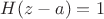$H(z-a)=1$ $H(z-a)=1$