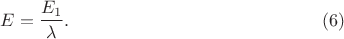 $$E=\frac{E_1}{\lambda}.\eqno(6)$$