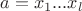 $a=x_{1}...x_{l}$
