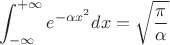 $$\int_{-\infty}^{+\infty}e^{-\alpha x^2}dx=\sqrt{\frac\pi\alpha}$$