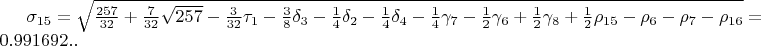 $\sigma_{15}=\sqrt{\frac{257}{32}+\frac{7}{32}\sqrt{257}-\frac{3}{32}\tau_{1}-\frac{3}{8}\delta_{3}-\frac{1}{4}\delta_{2}-\frac{1}{4}\delta_{4}-\frac{1}{4}\gamma_{7}-\frac{1}{2}\gamma_{6}+\frac{1}{2}\gamma_{8}+\frac{1}{2}\rho_{15}-\rho_{6}-\rho_{7}-\rho_{16}}=0.991692..$
